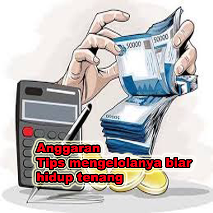 anggaran, tips mengelolanya biar hidup tenang