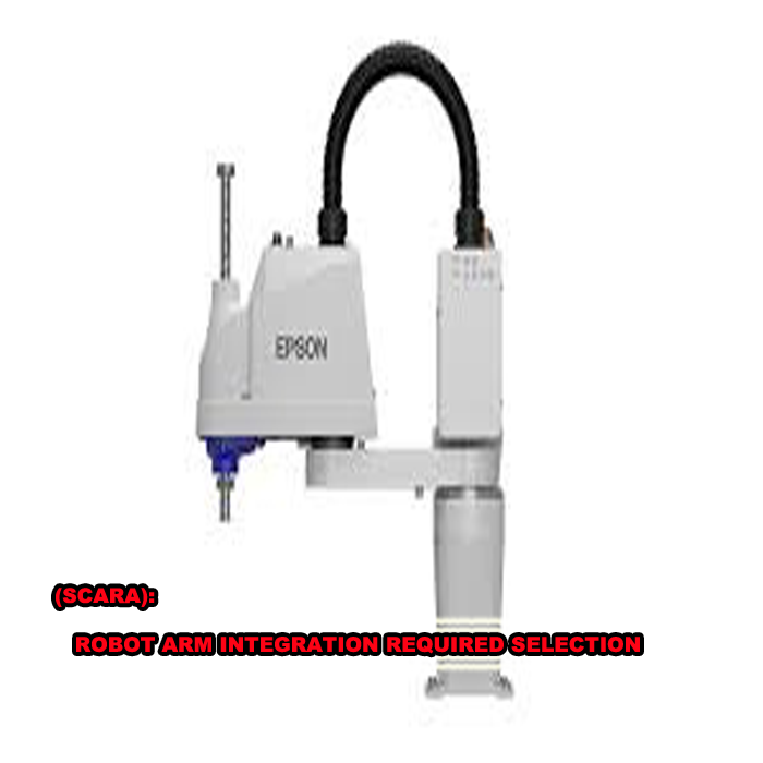 (SCARA): ROBOT ARM INTEGRATION REQUIRED SELECTION